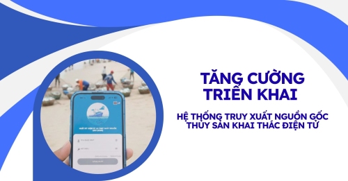 Tăng cường triển khai Hệ thống truy xuất nguồn gốc thủy sản khai thác điện tử